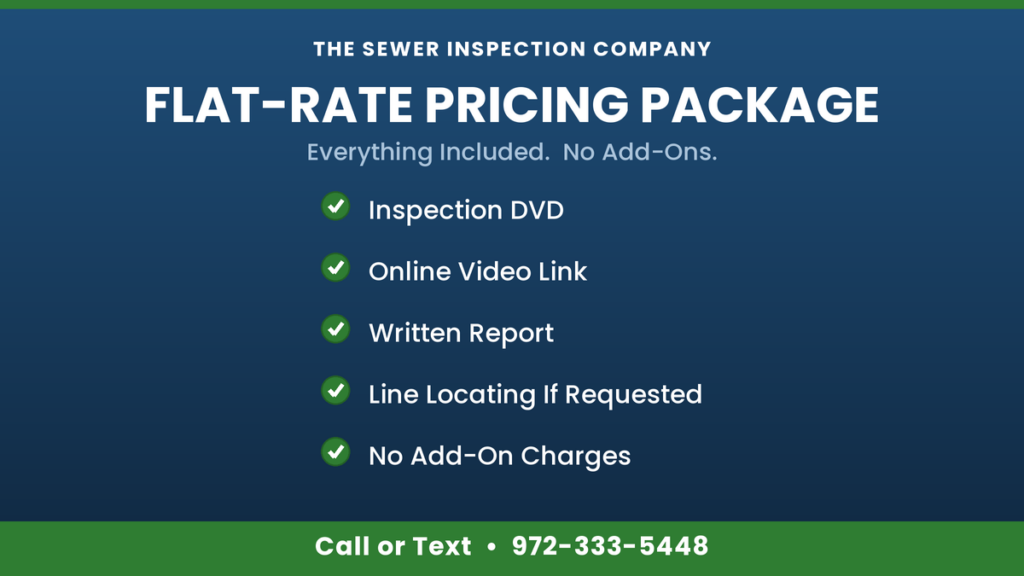 Flat-rate sewer inspection package from The Sewer Inspection Company including inspection DVD, online video link, written report, and line locating if requested, with no add-on charges. Call 972-333-5448.